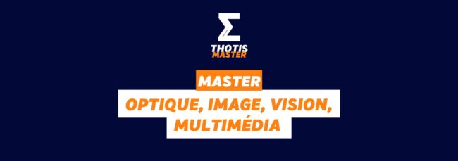 Master Optique, Image, Vision, Multimédia (OIVM) Master Optique, Image, Vision, Multimédia (OIVM)