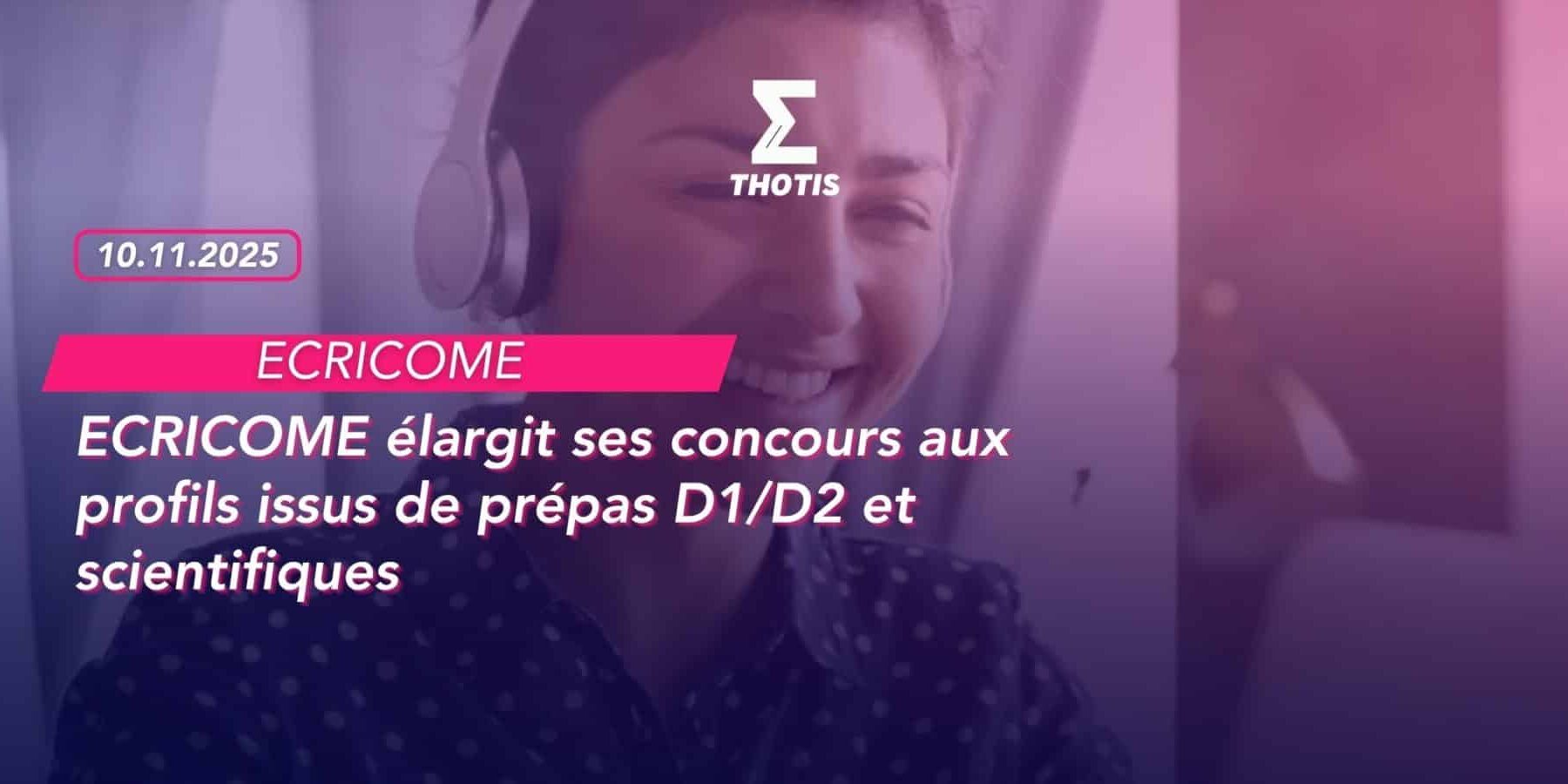 ECRICOME élargit ses concours aux profils issus de prépas D1D2 et scientifiques ECRICOME élargit ses concours aux profils issus de prépas D1D2 et scientifiques