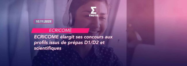 ECRICOME élargit ses concours aux profils issus de prépas D1D2 et scientifiques ECRICOME élargit ses concours aux profils issus de prépas D1D2 et scientifiques