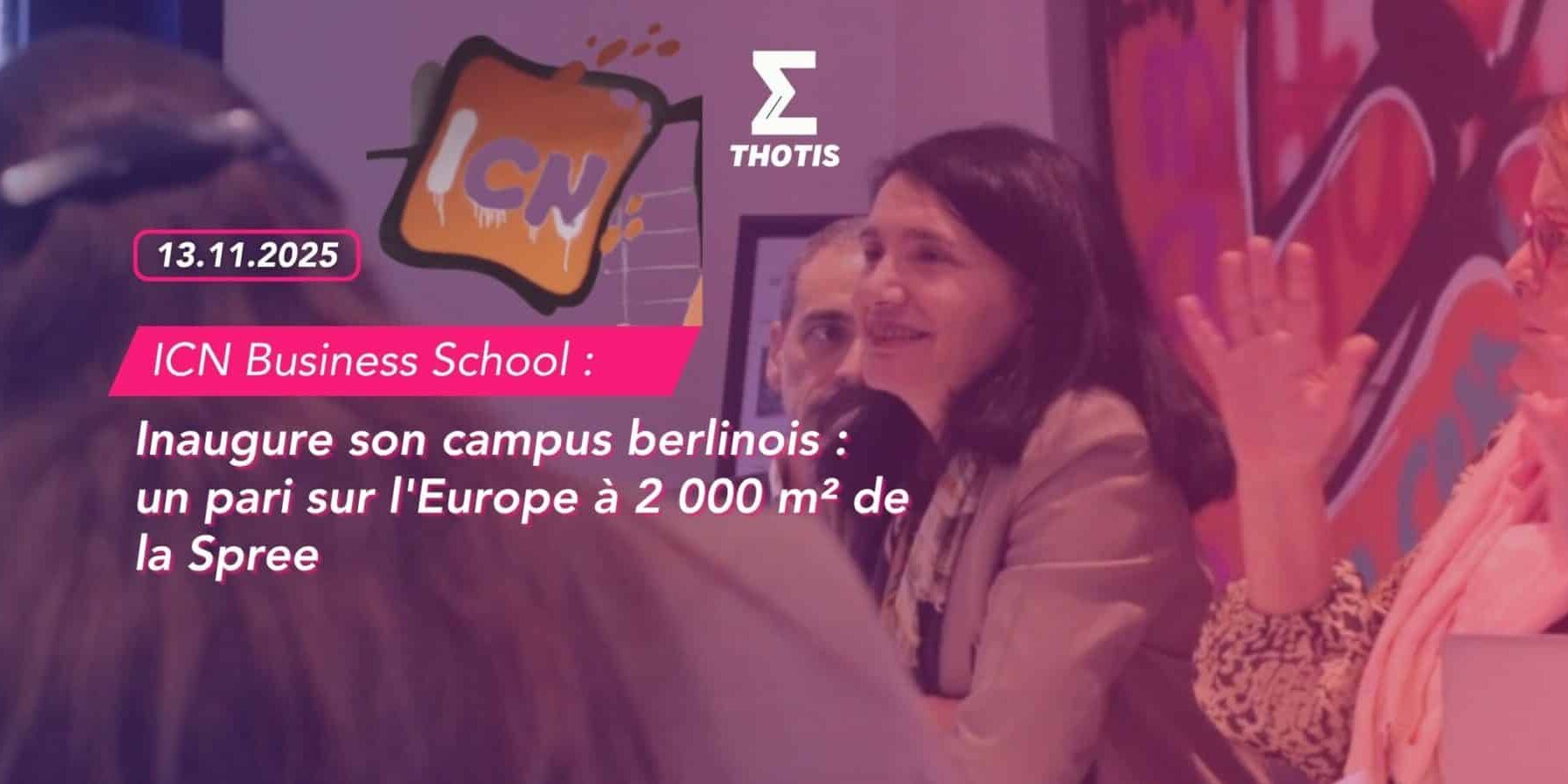 ICN Business School Inaugure son campus berlinois un pari sur l’Europe à 2 000 m² de la Spree ICN Business School Inaugure son campus berlinois un pari sur l'Europe à 2 000 m² de la Spree