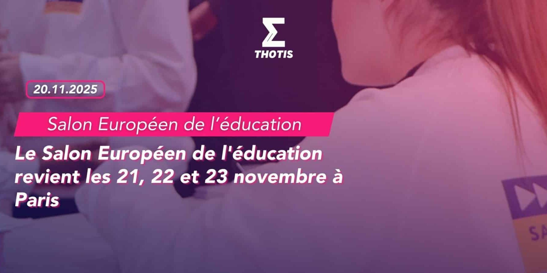 Le Salon Européen de l’éducation revient les 21, 22 et 23 novembre à Paris-2 Le Salon Européen de l'éducation revient les 21, 22 et 23 novembre à Paris 2