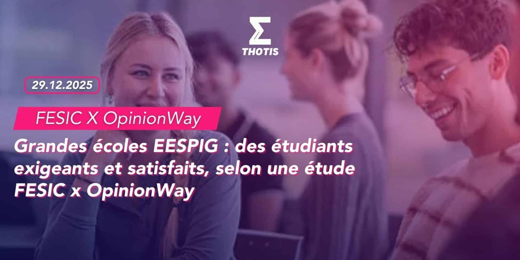 Grandes écoles EESPIG des étudiants exigeants et satisfaits, selon une étude FESIC x OpinionWay Grandes écoles EESPIG des étudiants exigeants et satisfaits, selon une étude FESIC x OpinionWay
