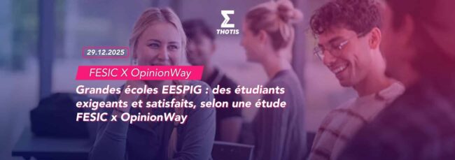 Grandes écoles EESPIG des étudiants exigeants et satisfaits, selon une étude FESIC x OpinionWay