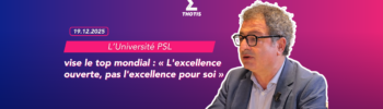 L’Université PSL vise le top mondial « L'excellence ouverte, pas l'excellence pour soi »