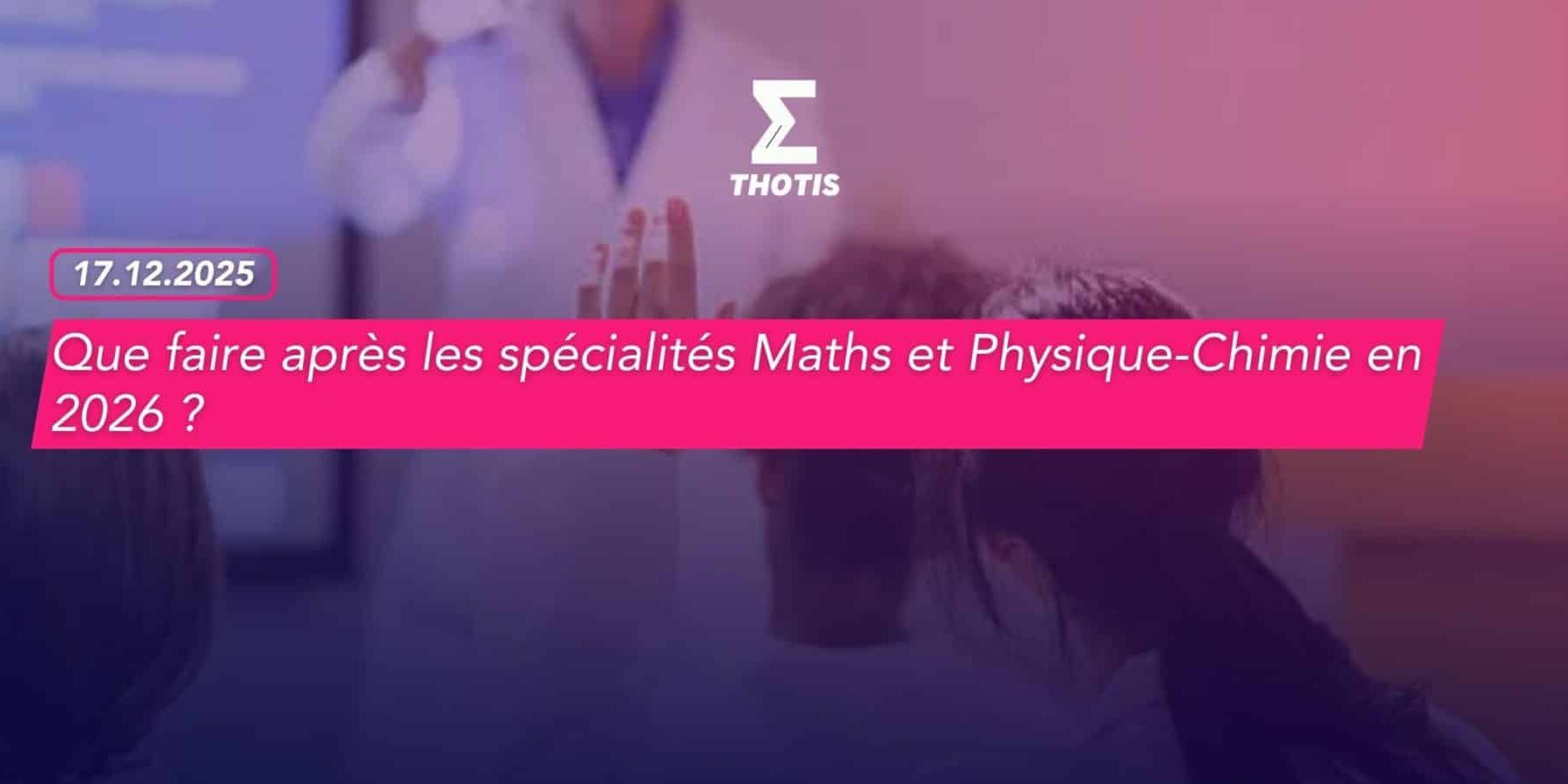 Que faire après les spécialités Maths et Physique-Chimie en 2026 -3 Que faire après les spécialités Maths et Physique Chimie en 2026 3