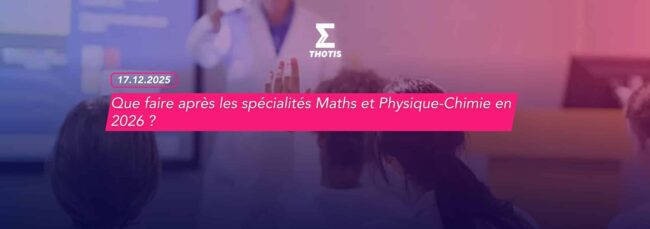 Que faire après les spécialités Maths et Physique-Chimie en 2026 -3 Que faire après les spécialités Maths et Physique Chimie en 2026 3