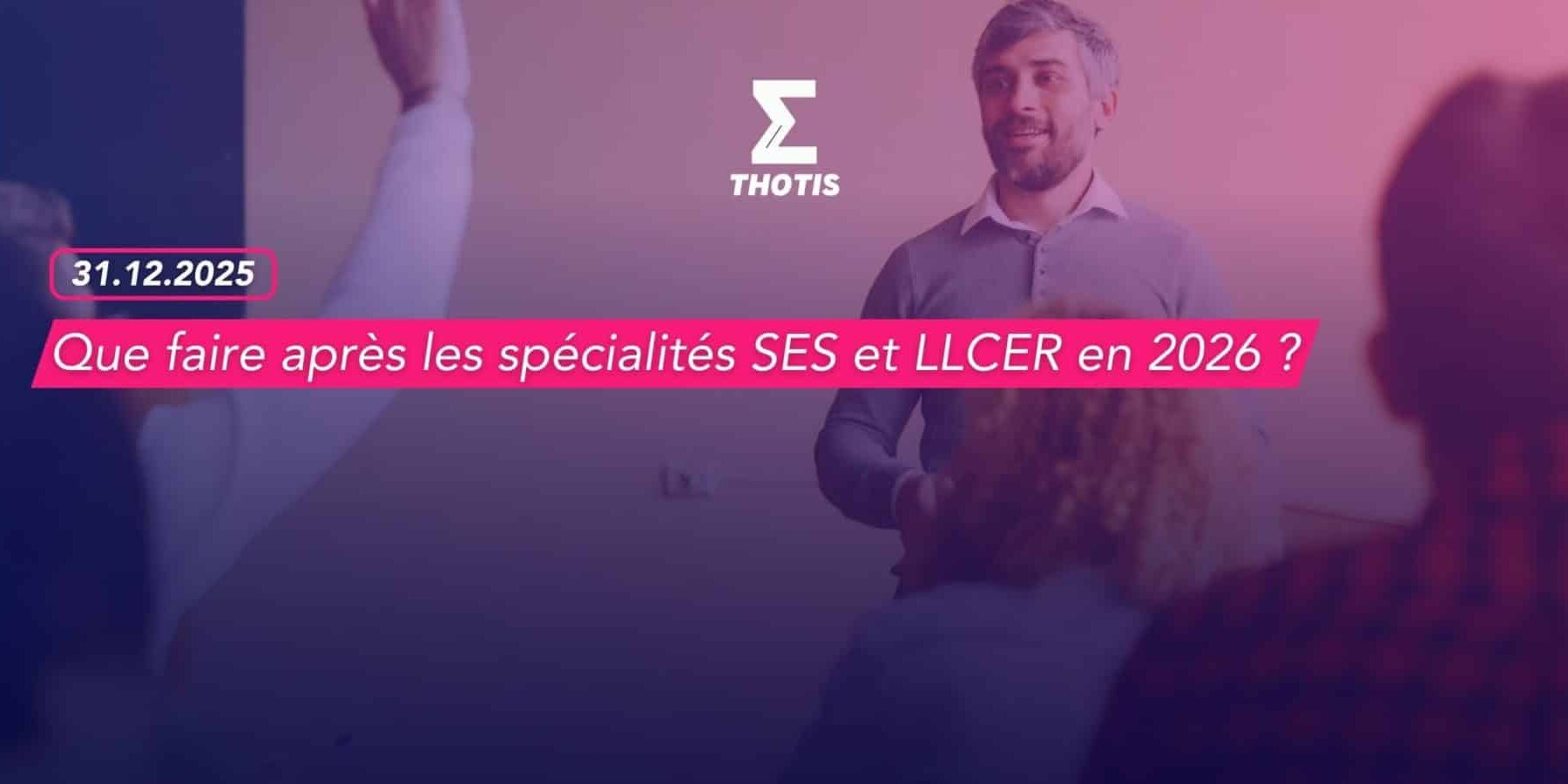 Que faire après les spécialités SES et LLCER en 2026 Que faire après les spécialités SES et LLCER en 2026