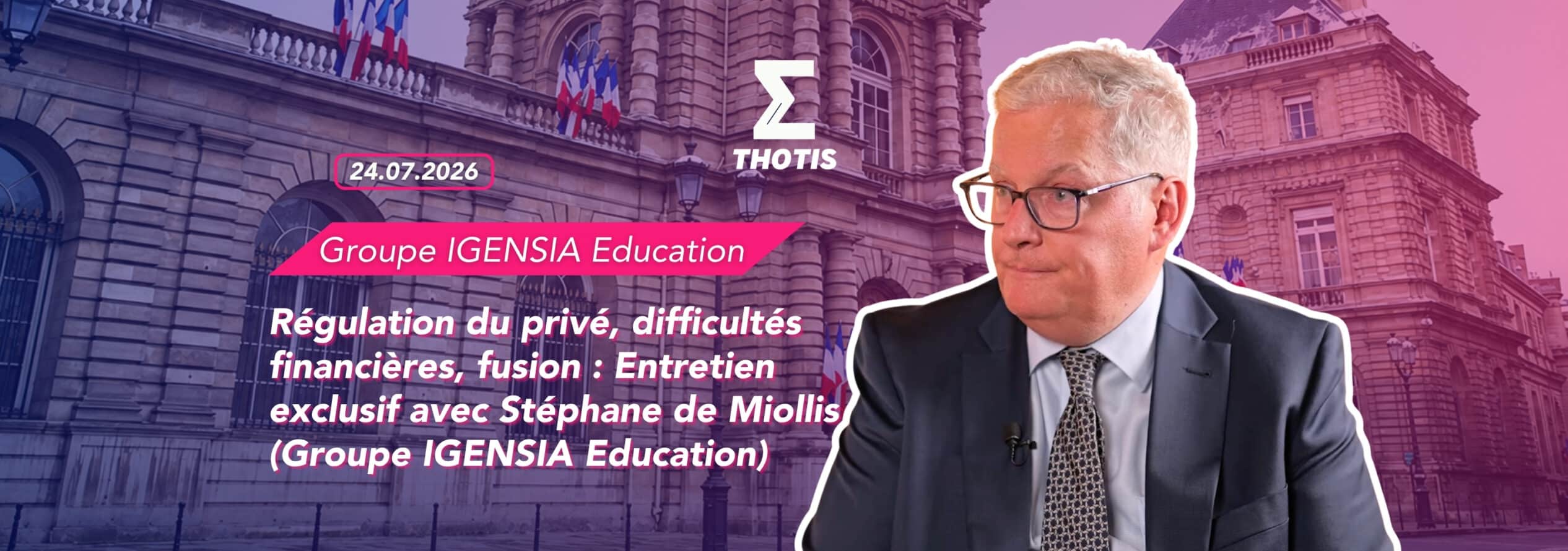 Régulation du privé, difficultés financières, fusion Entretien exclusif avec Stéphane de Miollis (Groupe IGENSIA Education)