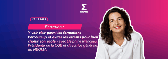 Y voir clair parmi les 25 000 formations Parcoursup et éviter les erreurs pour bien choisir son école avec Delphine Manceau, Présidente de la CGE (Conférence des Grandes Écoles) et directrice gé