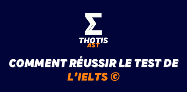 Comment réussir l'IELTS© pour optimiser son dossier AST ?