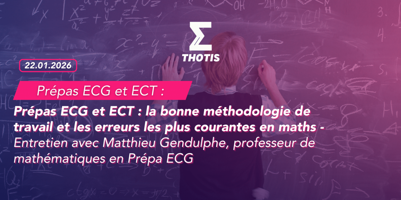 Prépas ECG et ECT la bonne méthodologie de travail et les erreurs les plus courantes en maths Prépas ECG et ECT la bonne méthodologie de travail et les erreurs les plus courantes en maths