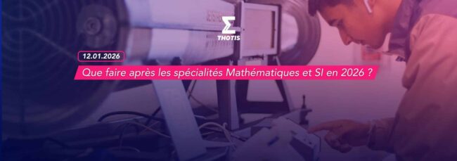 Que faire après les spécialités Mathématiques et SI en 2026 Que faire après les spécialités Mathématiques et SI en 2026