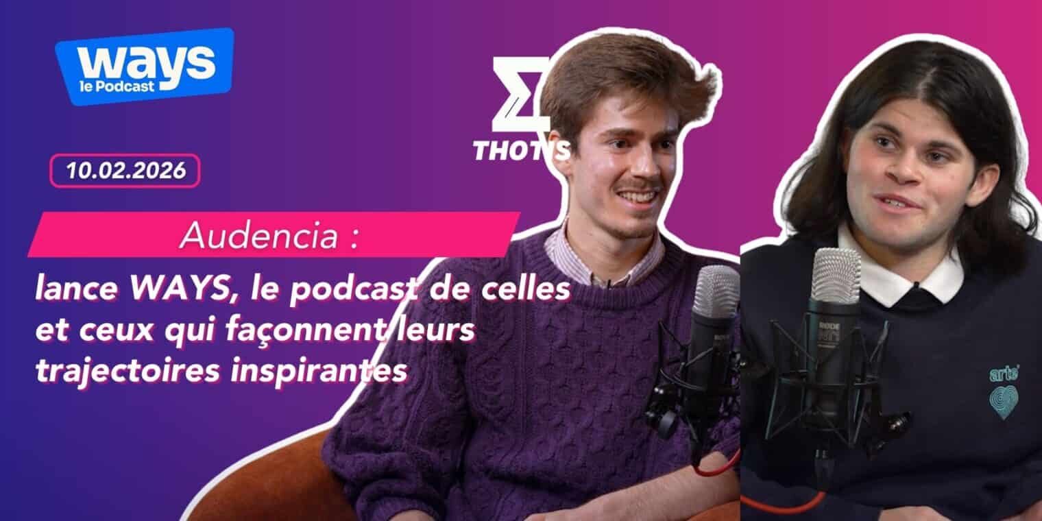 Audencia lance WAYS, le podcast de celles et ceux qui façonnent leurs trajectoires inspirantes 2