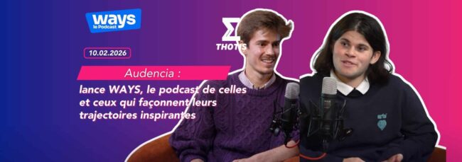 Audencia lance WAYS, le podcast de celles et ceux qui façonnent leurs trajectoires inspirantes-2 Audencia lance WAYS, le podcast de celles et ceux qui façonnent leurs trajectoires inspirantes 2