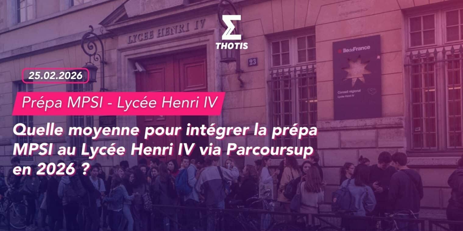 Quelle moyenne pour intégrer la prépa MPSI au Lycée Henri IV via Parcoursup en 2026 Quelle moyenne pour intégrer la prépa MPSI au Lycée Henri IV via Parcoursup en 2026