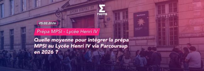 Quelle moyenne pour intégrer la prépa MPSI au Lycée Henri IV via Parcoursup en 2026