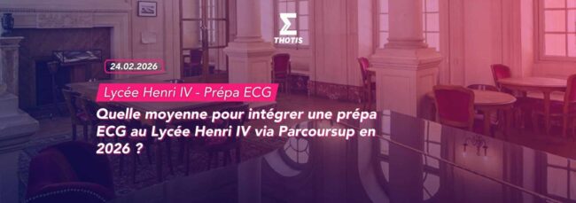 Quelle moyenne pour intégrer une prépa ECG au Lycée Henri IV via Parcoursup en 2026