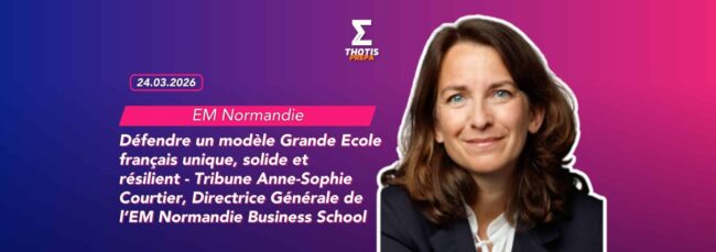 Défendre un modèle Grande Ecole français unique, solide et résilient Tribune Anne Sophie Courtier, Directrice Générale de l’EM Normandie Business School