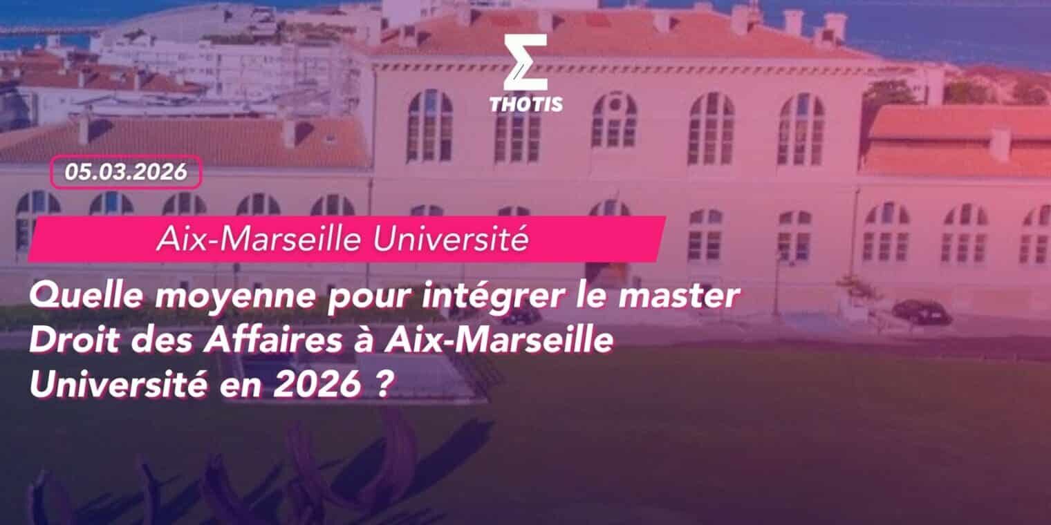 Quelle moyenne pour intégrer le master Droit des Affaires à Aix Marseille Université en 2026 2