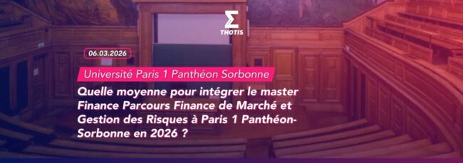 Quelle moyenne pour intégrer le master Finance Parcours Finance de Marché et Gestion des Risques à Paris 1 Panthéon-Sorbonne en 2026 Quelle moyenne pour intégrer le master Finance Parcours Finance de Marché et Gestion des Risques à Paris 1 Panthéon Sorbonne en 2026