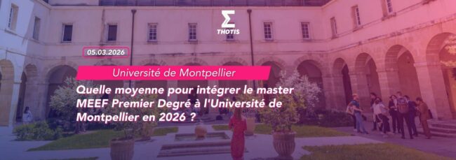 Quelle moyenne pour intégrer le master MEEF Premier Degré à l'Université de Montpellier en 2026