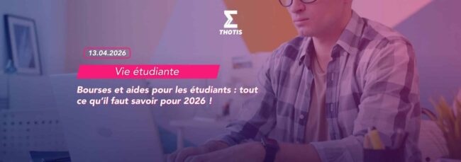 Bourses et aides pour les étudiants tout ce qu’il faut savoir pour 2026 !