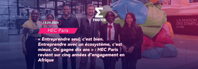 « Entreprendre seul, c’est bien. Entreprendre avec un écosystème, c'est mieux. On gagne dix ans » HEC Paris revient sur cinq années d'engagement en Afrique HEC Paris