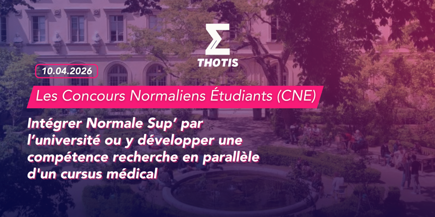 Intégrer Normale Sup’ par l’université ou y développer une compétence recherche en parallèle d'un cursus médical les Concours Normaliens Étudiants (CNE), Médecine Humanités et Médecine Sciences 2