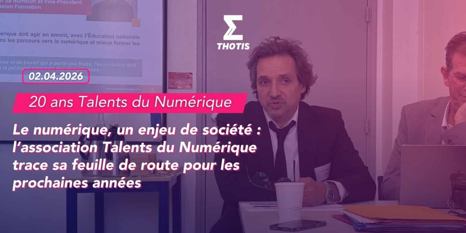 Le numérique, un enjeu de société l’association Talents du Numérique trace sa feuille de route pour les prochaines années. -2 Le numérique, un enjeu de société l’association Talents du Numérique trace sa feuille de route pour les prochaines années. 2
