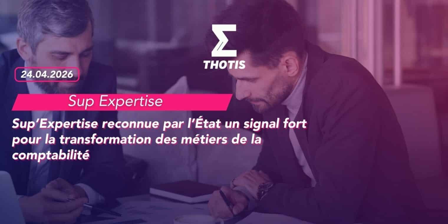 Sup’Expertise reconnue par l’État un signal fort pour la transformation des métiers de la comptabilité Sup’Expertise reconnue par l’État un signal fort pour la transformation des métiers de la comptabilité