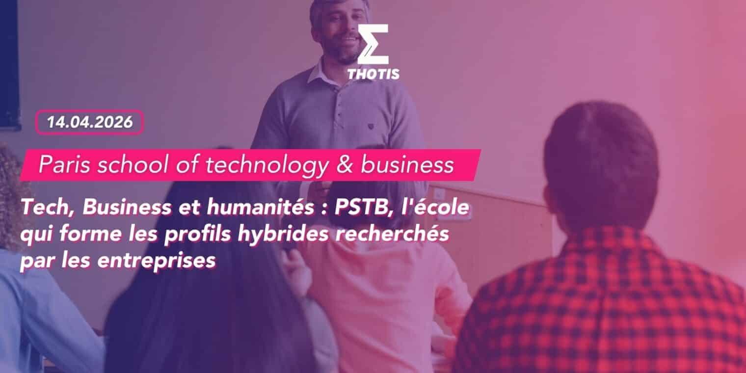 Tech, Business et humanités PSTB, l’école qui forme les profils hybrides recherchés par les entreprises-2 Tech, Business et humanités PSTB, l'école qui forme les profils hybrides recherchés par les entreprises 2