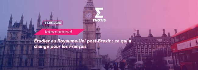 Étudier au Royaume Uni post Brexit ce qui a changé pour les Français