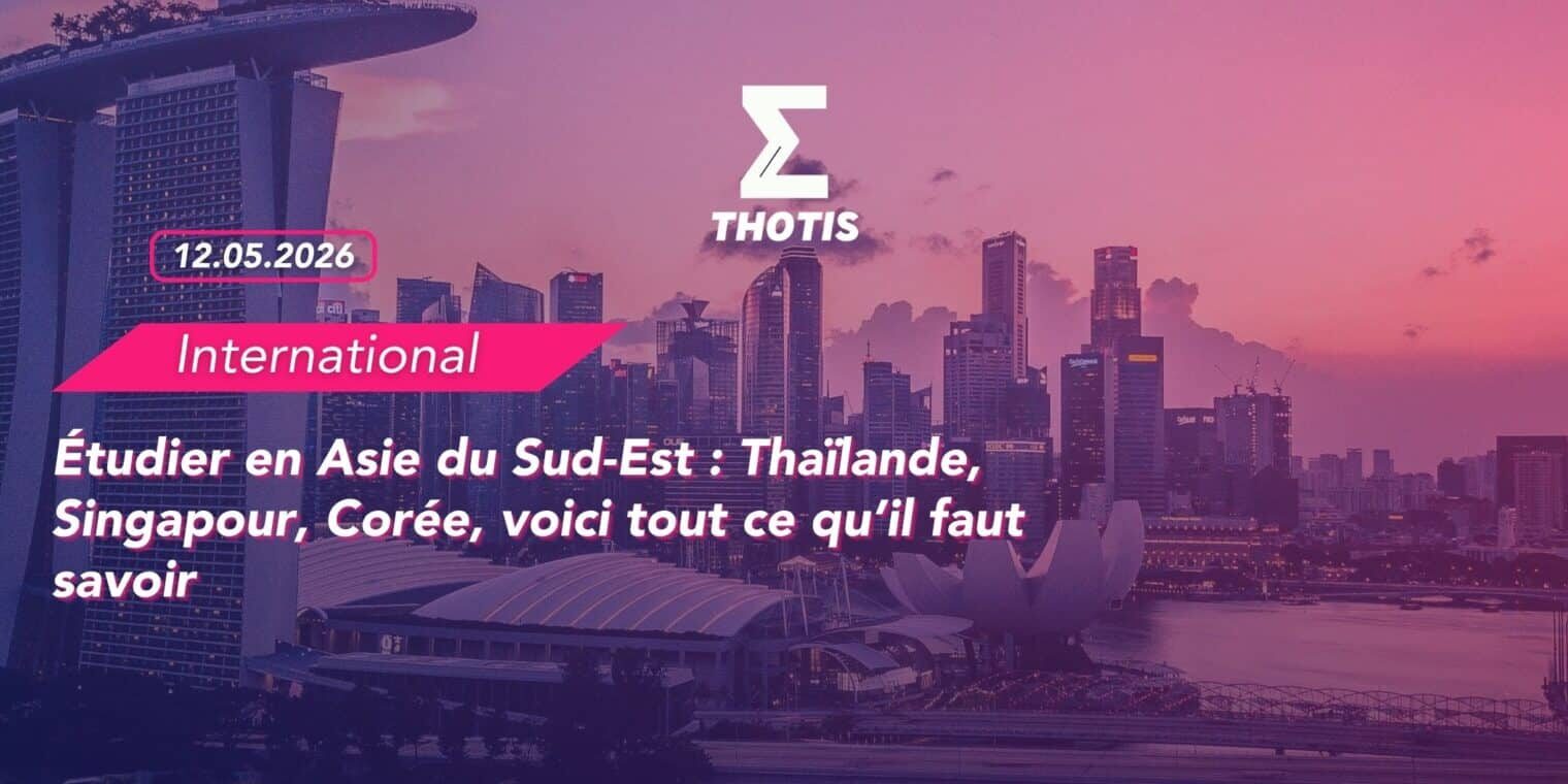 Étudier en Asie du Sud-Est Thaïlande, Singapour, Corée, voici tout ce qu’il faut savoir Étudier en Asie du Sud Est Thaïlande, Singapour, Corée, voici tout ce qu’il faut savoir