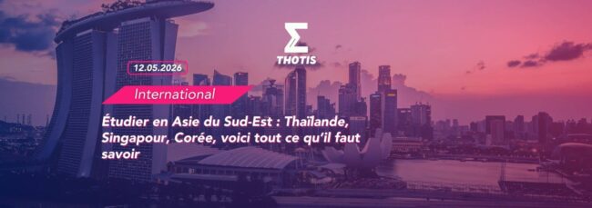 Étudier en Asie du Sud Est Thaïlande, Singapour, Corée, voici tout ce qu’il faut savoir