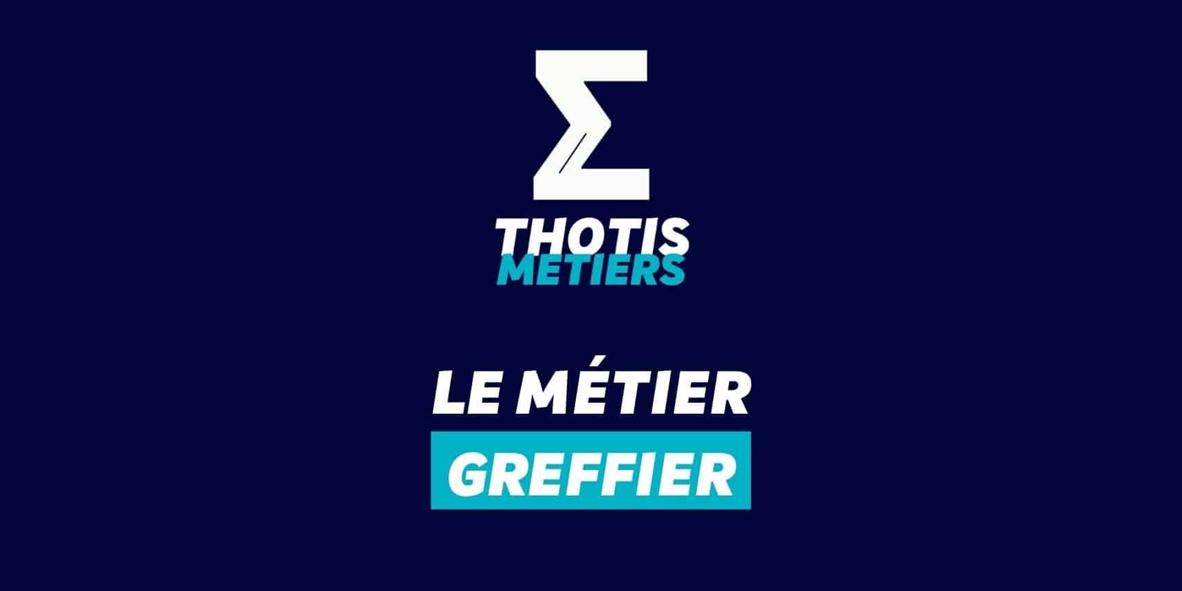Thotis Métiers – Métier Greffier Thotis Métiers - Métier Greffier