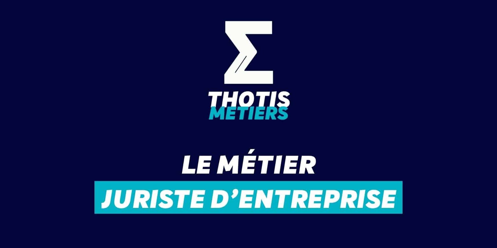 Thotis Métiers – Métier Juriste d’entreprise Thotis Métiers - Métier Juriste d’entreprise