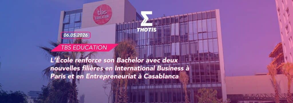 L’École renforce son Bachelor avec deux nouvelles filières en International Business à Paris et en Entrepreneuriat à Casablanca