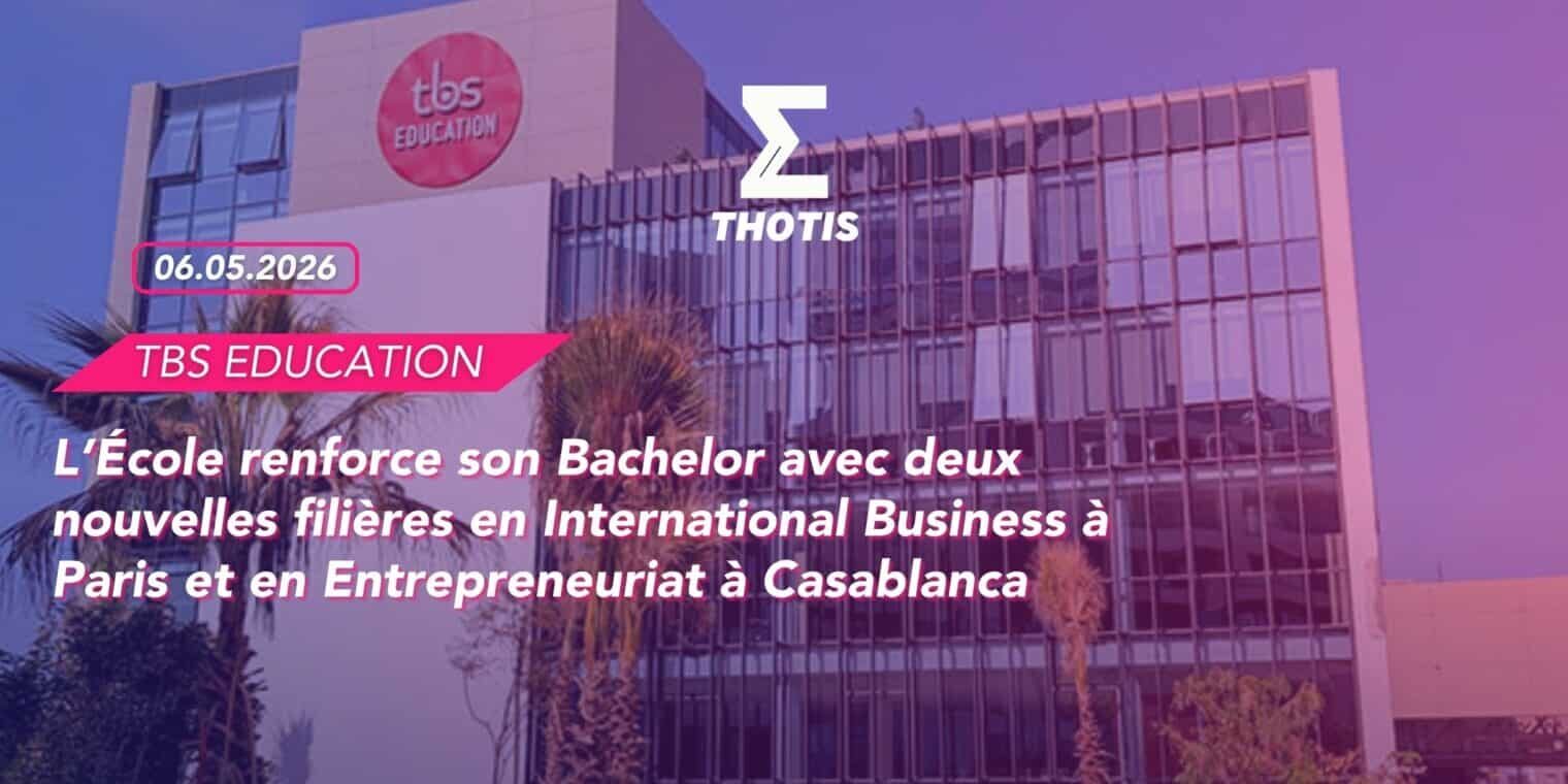 TBS EDUCATION -2 L’École renforce son Bachelor avec deux nouvelles filières en International Business à Paris et en Entrepreneuriat à Casablanca