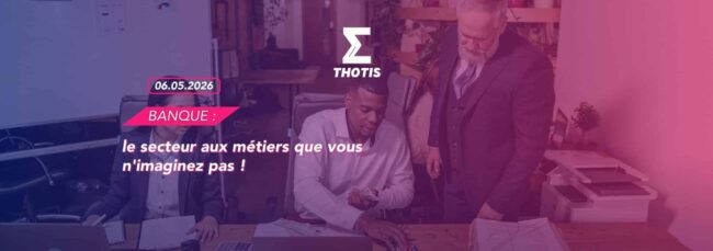 Banque : le secteur aux métiers que vous n'imaginez pas