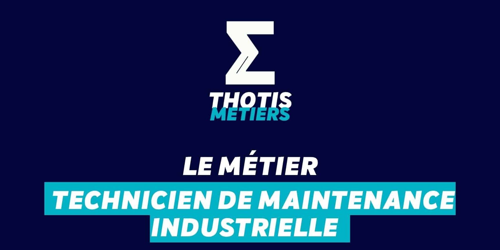 Thotis Métiers – Métier Technicien de maintenance industrielle Thotis Métiers - Métier Technicien de maintenance industrielle