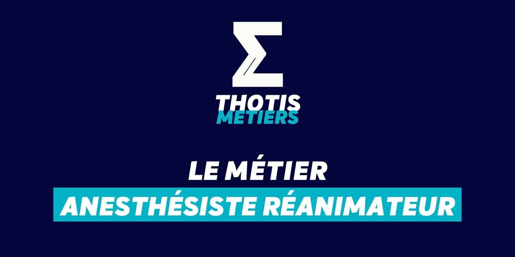 Thotis Métiers - Métier Anesthésiste Réanimateur