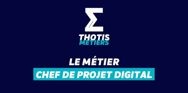 Thotis Métiers – Métier Chef de projet Digital Thotis Métiers - Métier Chef de projet Digital