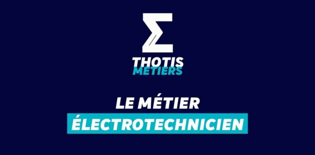 Thotis Métiers - Métier Électrotechnicien