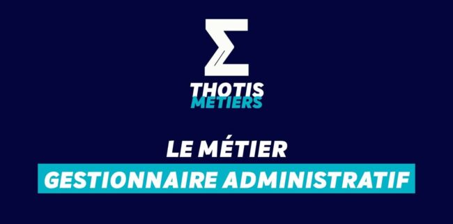 Thotis Métiers - Métier Gestionnaire administratif