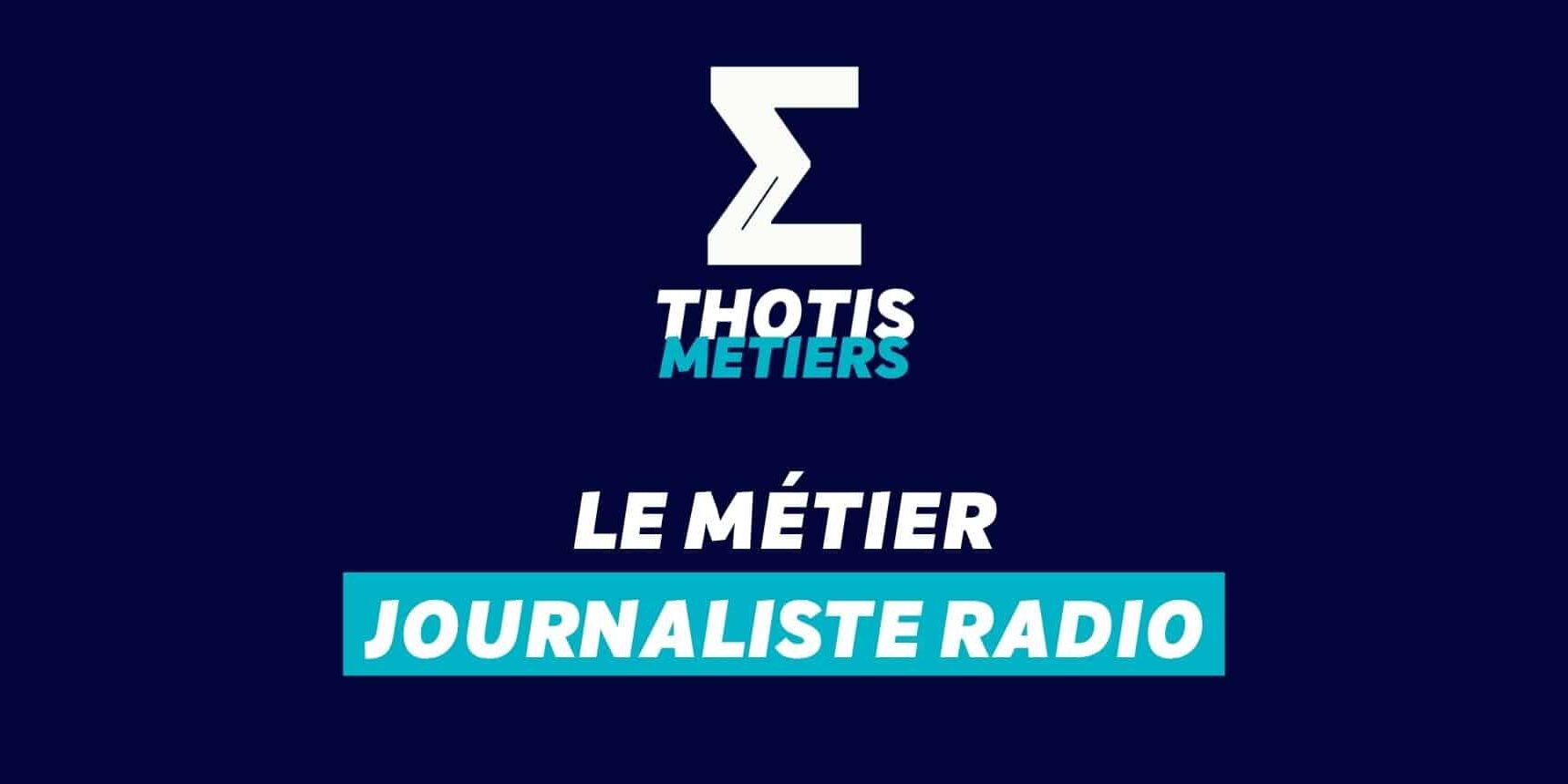 Thotis Métiers – Métier Journaliste radio Thotis Métiers - Métier Journaliste radio