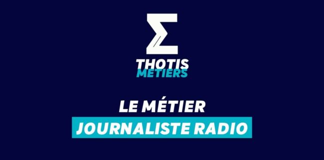 Thotis Métiers – Métier Journaliste radio Thotis Métiers - Métier Journaliste radio