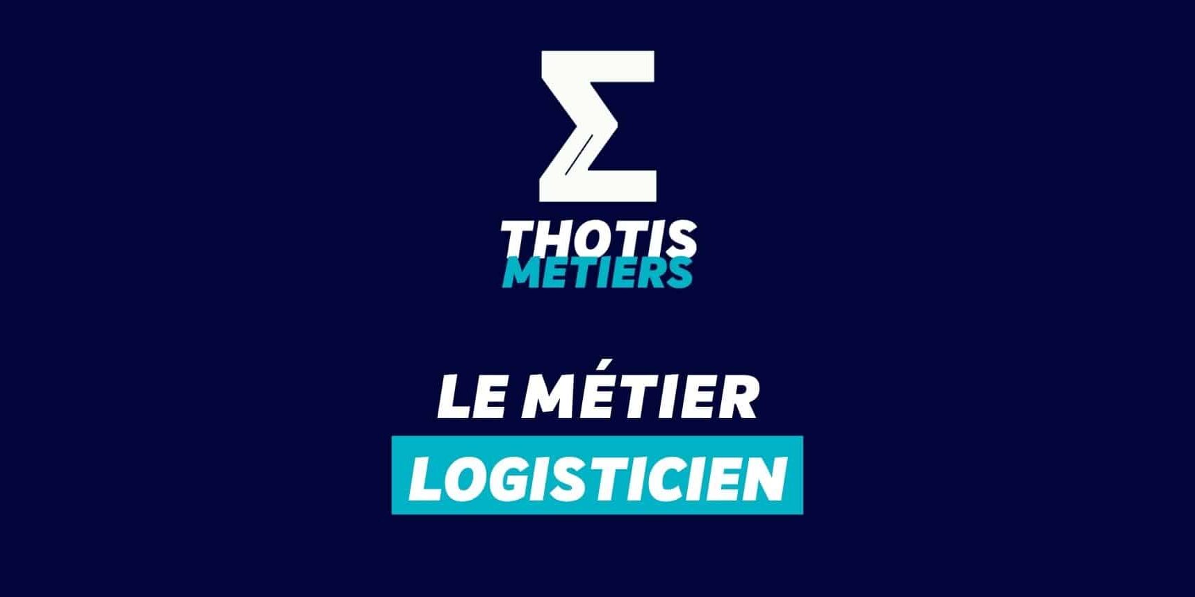 Thotis Métiers – Métier Logisticien Thotis Métiers - Métier Logisticien