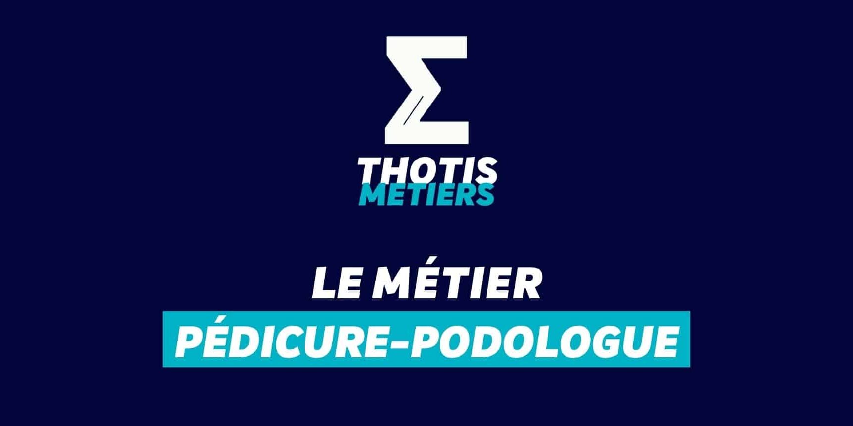 Thotis Métiers – Métier Pédicure-podologue Thotis Métiers - Métier Pédicure-podologue