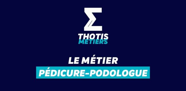 Thotis Métiers - Métier Pédicure-podologue