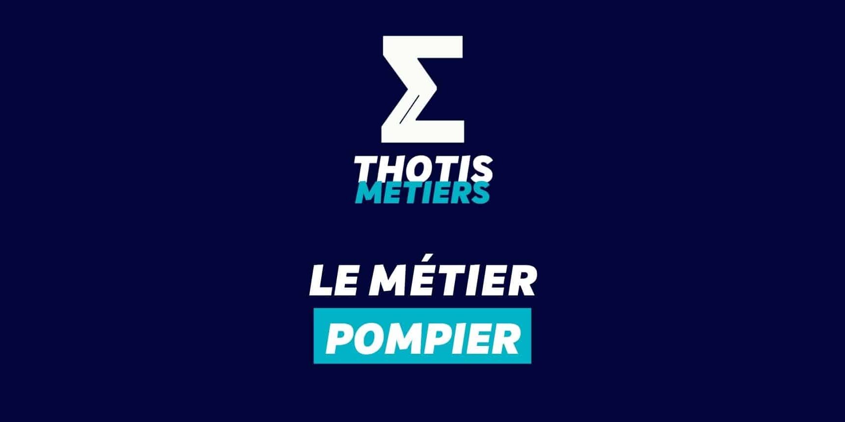 Thotis Métiers – Métier Pompier Thotis Métiers - Métier Pompier